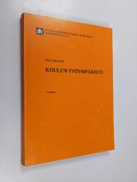 Koulun työympäristö : Yhteenveto ruotsin sia-komitean mietinnöstä ja tietoja sen toteuttamisesta