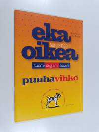 Eka oikea -sanakirjan puuhavihko : harjoituksia sanakirjan käyttöön tutustumiseksi