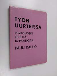 Työn uurteissa : psykologin esseitä ja pakinoita