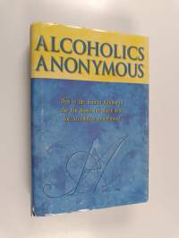 Alcoholics Anonymous : the story of how many thousands of men and women have recovered from alcoholism