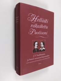 Hellästi rakastettu puolisoni : J. V. Snellmanin ja hänen vaimonsa kirjeenvaihto ynnä opastavia yleiskatsauksia ja muistelmia kodista