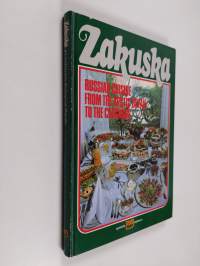 Zakuska : Russian cuisine from the Arctic Ocean to the Caucasus