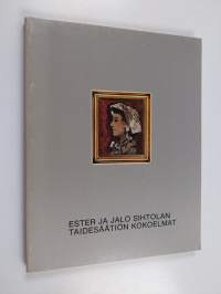 Ester ja Jalo Sihtolan taidesäätiön kokoelmat = The collection of the Ester and Jalo Sihtola Fine Arts Foundation (numeroitu)