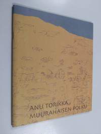 Anu Torikka : muurahaisen polku (signeerattu, tekijän omiste)