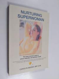 Nurturing Superwoman - The Busy Woman&#039;s Guide to Stress Reduction and Dynamic Health (signeerattu, tekijän omiste)