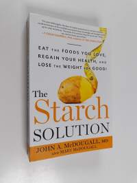 The starch solution : eat the foods you love, regain your health, and lose the weight for good!