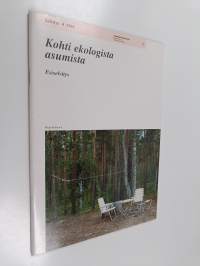 Kohti ekologista asumista : esiselvitys