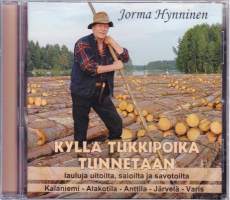 CD - Kyllä tukkipoika tunnetaan, 2004. Lauluja uitoilta, savotoilta ja saloilta.