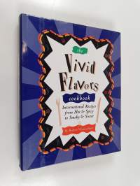 The Vivid Flavors Cookbook - International Recipes from Hot &amp; Spicy to Smoky &amp; Sweet