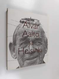 Alvar Aalto ja Helsinki = Alvar Aalto och Helsingfors