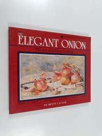 The Elegant Onion - The Art of Allium Cookery