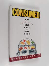 Consumed - Why Americans Love, Hate, and Fear Food