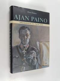 Ajan paino : jalkaväenkenraali K. A. Tapolan elämä (signeerattu, tekijän omiste)