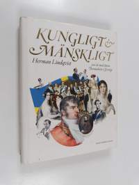 Kungligt &amp; mänskligt - 200 år med ätten Bernadotte i Sverige