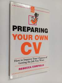 Preparing Your Own CV - How to Improve Your Chances of Getting the Job You Want