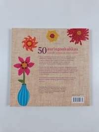 50 auringonkukkaa : neulomalla, virkkaamalla ja huovuttamalla