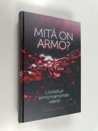 Mitä on armo? : liioitellun armonsanoman vaarat