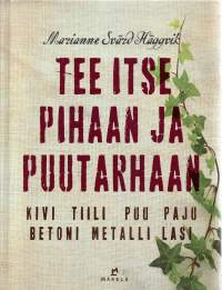 Tee itse pihaan ja puutarhaan  -Kivii Tiili Puu Paju Betoni Metalli Lasi