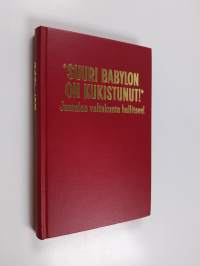 Suuri Babylon on kukistunut! : Jumalan valtakunta hallitsee!