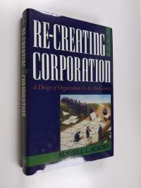 Re-creating the corporation : a design of organizations for the 21st century