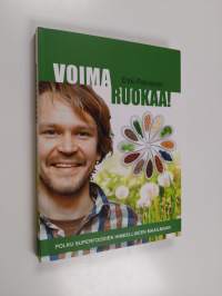 Voimaruokaa! : polku superfoodien ihmeelliseen maailmaan (signeerattu, tekijän omiste)