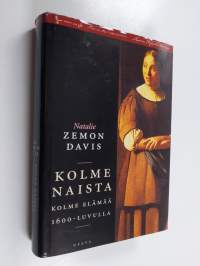 Kolme naista : kolme elämää 1600-luvulla