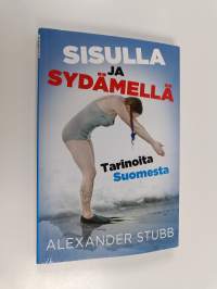 Sisulla ja sydämellä - tarinoita Suomesta = Power of sisu - stories about Finland