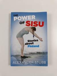 Sisulla ja sydämellä - tarinoita Suomesta = Power of sisu - stories about Finland