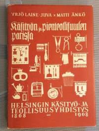 Käsityön ja pienteollisuuden parissa : Helsingin käsityö- ja teollisuusyhdistys 1868-1968