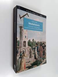 Mediahistoria : viestinnän merkityksiä ja muodonmuutoksia puheesta bitteihin - Viestinnän merkityksiä ja muodonmuutoksia puheesta bitteihin