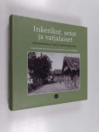 Inkerikot, setot ja vatjalaiset : kansankulttuuri, kieli ja uskomusperinteet - Kansankulttuuri, kieli ja uskomusperinteet