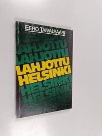 Lahjottu Helsinki : korruptiotapauksia sekä pohdintaa niiden syistä, seurauksista ja murtamisesta