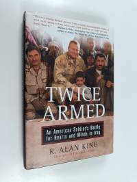 Twice Armed - An American Soldier&#039;s Battle for Hearts and Minds in Iraq