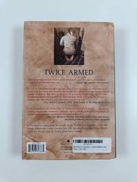 Twice Armed - An American Soldier&#039;s Battle for Hearts and Minds in Iraq