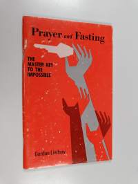Prayer and Fasting - The Master Key to the Impossible