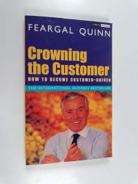 Crowning the customer : how to become customer-driven