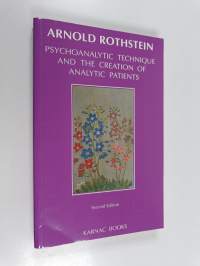Psychoanalytic Technique and the Creation of Analytic Patients