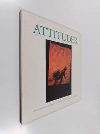 Attituder = Attitudes : Nordjyllands kunstmuseum, Aalborg, Södertälje konsthall