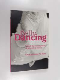 Belly dancing : unlock the secret power of ancient dance