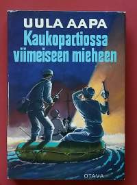 Kaukopartiossa viimeiseen mieheen. (Sotaromaani)