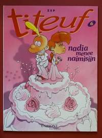 Titeuf 6 - Nadia menee naimisiin.  (Sarjakuva-albumi, sopiva keräilykappaleeksi)