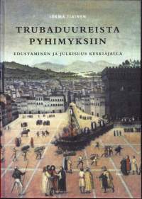 Trubaduureista pyhimyksiin - Edustaminen ja julkisuus keskiajalla, 2006.