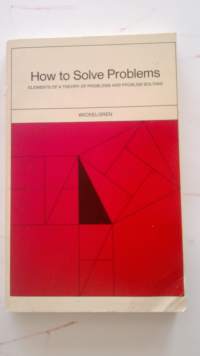 How to Solve Problems: Elements of a Theory of Problems and Problem Solving