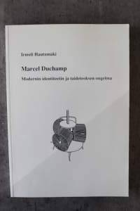 Mercel Duchamp - Modernin identiteetin ja taideteoksen ongelma
