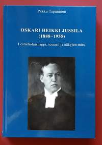 Oskari Heikki Jussila (1888 - 1955). Lestadiolaispappi, toimen ja näkyjen mies.  (Elämäkerta, lestadiolaisuus)