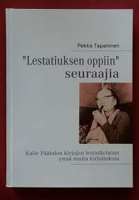 Lestatiuksen oppiin seuraajia. Kalle Päätalon lestadiolaiset ynnä muita kirjoituksia. (Uskonnolliset liikkeet, lahkot, lestadiolaisuus)
