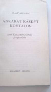 Ankarat käskyt kohtalon : Antti Kukkosen elämää ja ajatuksia