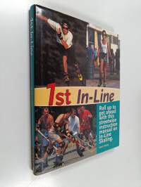1st in-line : roll up to get ahead with this street-wise instruction manual on in-line skating