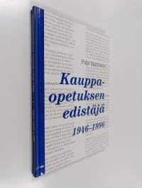 Kauppaopetuksen edistäjä : Suomen kauppaopettajat - Handelslärarna i Finland ry 1946-1996