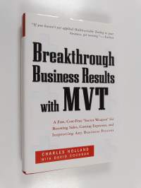 Breakthrough Business Results With MVT - A Fast, Cost-Free &quot;Secret Weapon&quot; for Boosting Sales, Cutting Expenses, and Improving Any Business Process